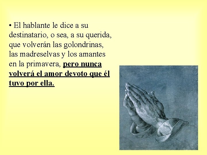  • El hablante le dice a su destinatario, o sea, a su querida,