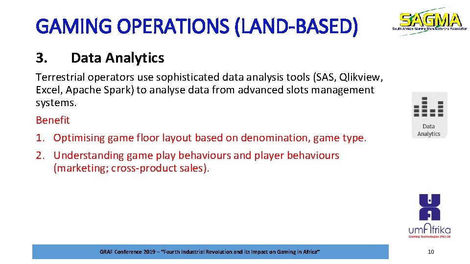 GAMING OPERATIONS (LAND-BASED) 3. Data Analytics Terrestrial operators use sophisticated data analysis tools (SAS,