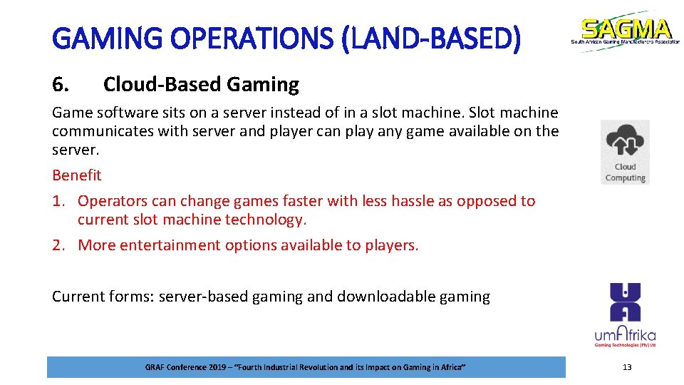 GAMING OPERATIONS (LAND-BASED) 6. Cloud-Based Gaming Game software sits on a server instead of
