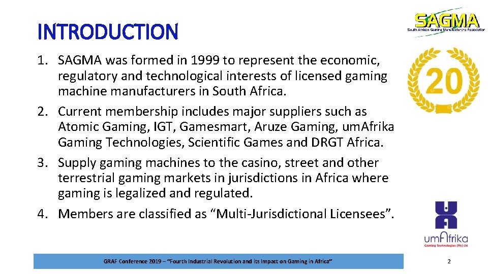 INTRODUCTION 1. SAGMA was formed in 1999 to represent the economic, regulatory and technological