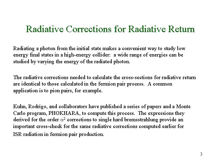 Radiative Corrections for Radiative Return Radiating a photon from the initial state makes a