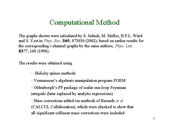 Computational Method The graphs shown were calculated by S. Jadach, M. Melles, B. F.