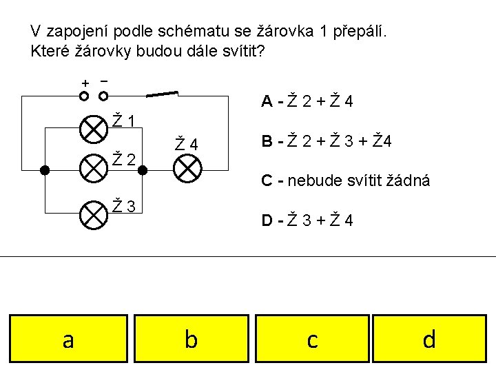 V zapojení podle schématu se žárovka 1 přepálí. Které žárovky budou dále svítit? +