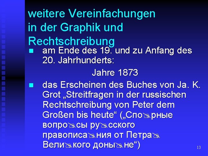 weitere Vereinfachungen in der Graphik und Rechtschreibung n n am Ende des 19. und