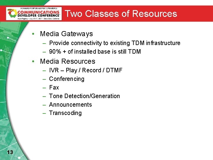 Two Classes of Resources • Media Gateways – Provide connectivity to existing TDM infrastructure