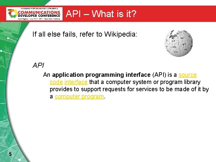 API – What is it? If all else fails, refer to Wikipedia: API An