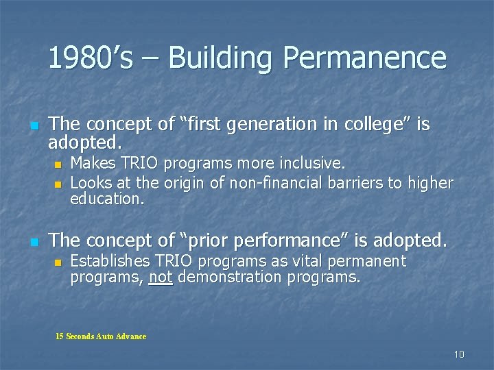 1980’s – Building Permanence n The concept of “first generation in college” is adopted. 1980’s – Building Permanence n The concept of “first generation in college” is adopted.