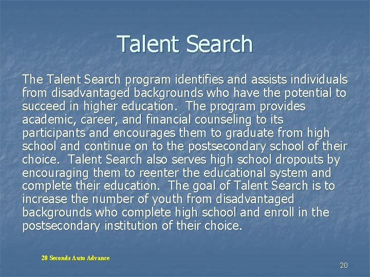 Talent Search The Talent Search program identifies and assists individuals from disadvantaged backgrounds who Talent Search The Talent Search program identifies and assists individuals from disadvantaged backgrounds who