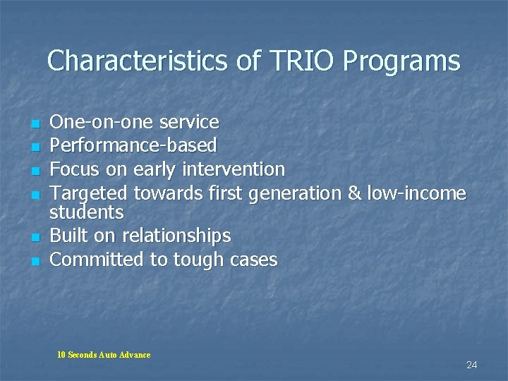 Characteristics of TRIO Programs n n n One-on-one service Performance-based Focus on early intervention Characteristics of TRIO Programs n n n One-on-one service Performance-based Focus on early intervention