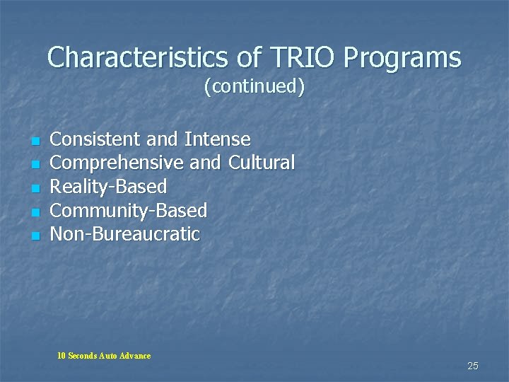 Characteristics of TRIO Programs (continued) n n n Consistent and Intense Comprehensive and Cultural Characteristics of TRIO Programs (continued) n n n Consistent and Intense Comprehensive and Cultural