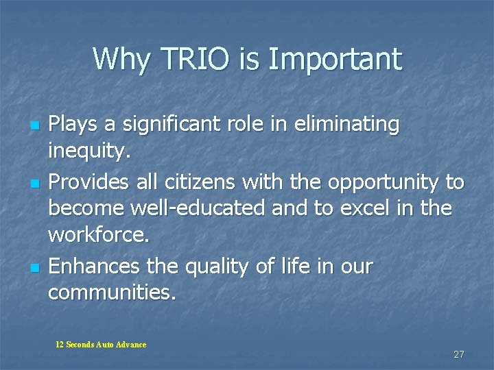 Why TRIO is Important n n n Plays a significant role in eliminating inequity. Why TRIO is Important n n n Plays a significant role in eliminating inequity.