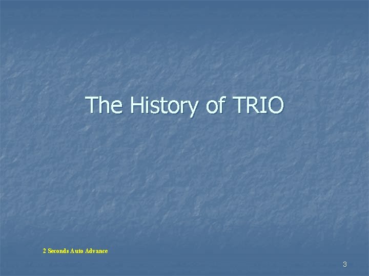 The History of TRIO 2 Seconds Auto Advance 3 The History of TRIO 2 Seconds Auto Advance 3