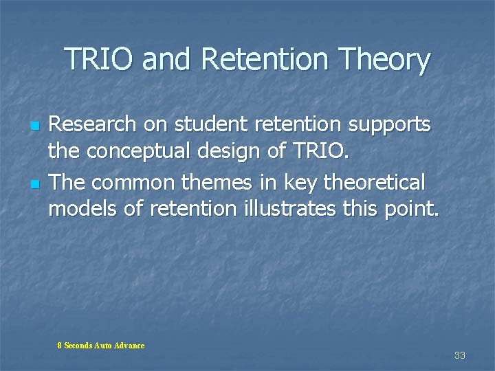 TRIO and Retention Theory n n Research on student retention supports the conceptual design TRIO and Retention Theory n n Research on student retention supports the conceptual design