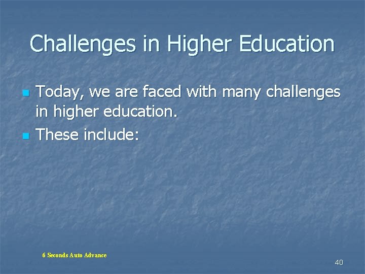 Challenges in Higher Education n n Today, we are faced with many challenges in Challenges in Higher Education n n Today, we are faced with many challenges in