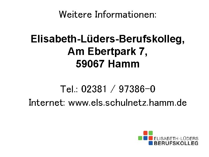 Weitere Informationen: Elisabeth-Lüders-Berufskolleg, Am Ebertpark 7, 59067 Hamm Tel. : 02381 / 97386 -0