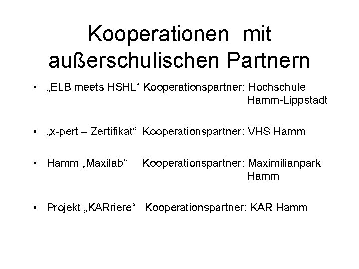 Kooperationen mit außerschulischen Partnern • „ELB meets HSHL“ Kooperationspartner: Hochschule Hamm-Lippstadt • „x-pert –
