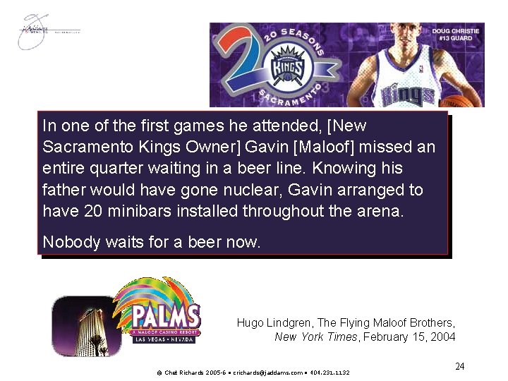 In one of the first games he attended, [New Sacramento Kings Owner] Gavin [Maloof]