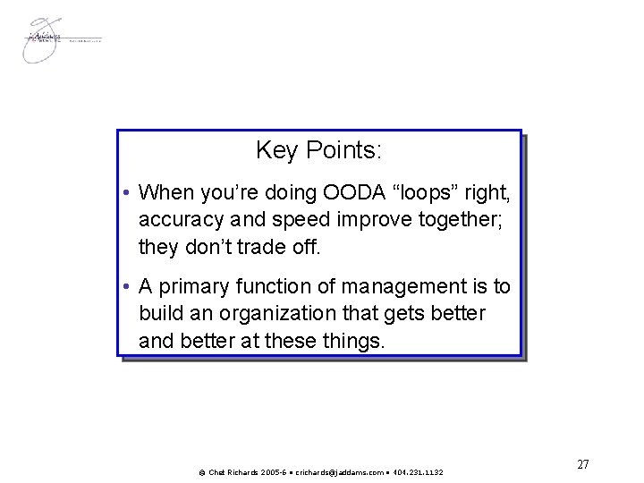 Key Points: • When you’re doing OODA “loops” right, accuracy and speed improve together;