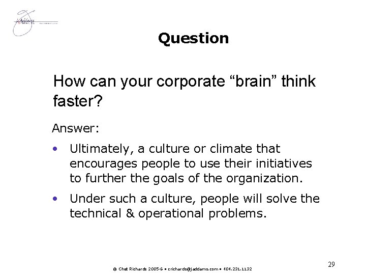 Question How can your corporate “brain” think faster? Answer: • Ultimately, a culture or