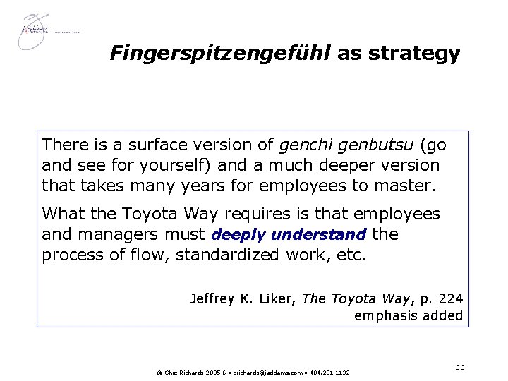 Fingerspitzengefühl as strategy There is a surface version of genchi genbutsu (go and see