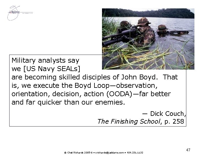 Military analysts say we [US Navy SEALs] are becoming skilled disciples of John Boyd.