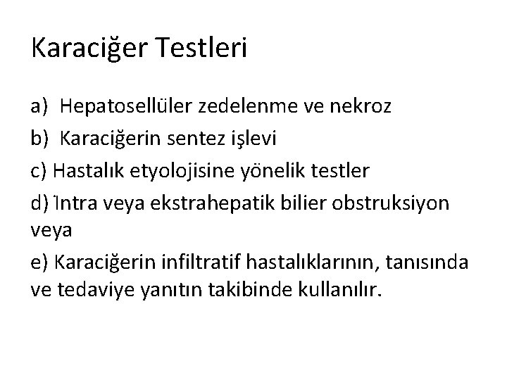 Karaciğer Testleri a) Hepatosellu ler zedelenme ve nekroz b) Karacig erin sentez is levi