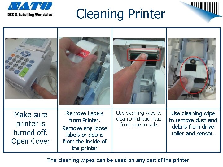 Cleaning Printer Make sure printer is turned off. Open Cover Remove Labels from Printer.