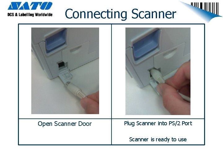 Connecting Scanner Open Scanner Door Plug Scanner into PS/2 Port Scanner is ready to