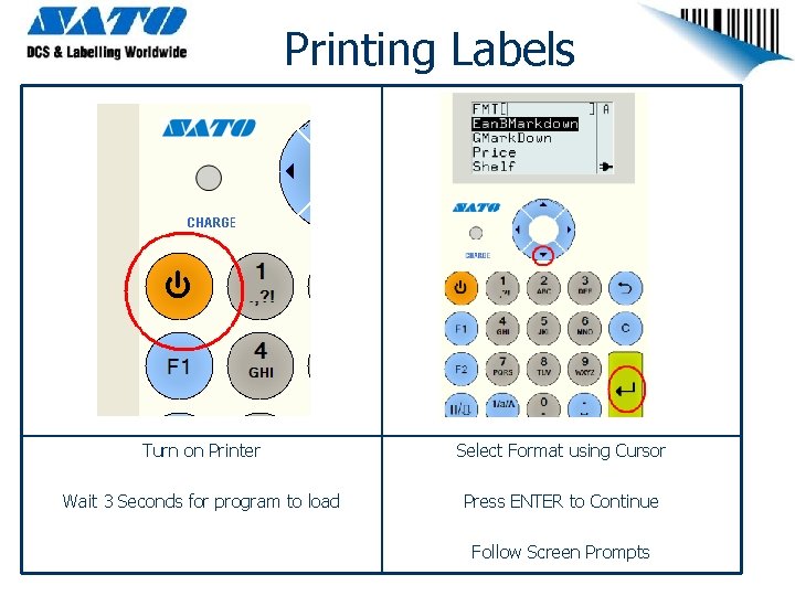 Printing Labels Turn on Printer Select Format using Cursor Wait 3 Seconds for program