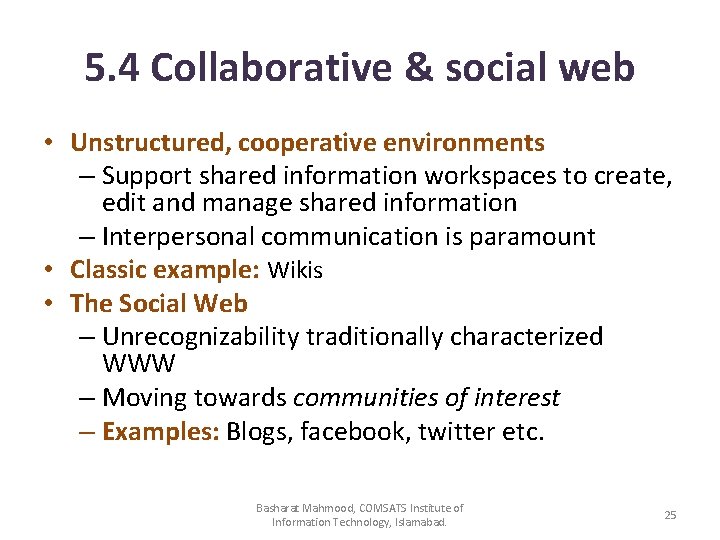 5. 4 Collaborative & social web • Unstructured, cooperative environments – Support shared information
