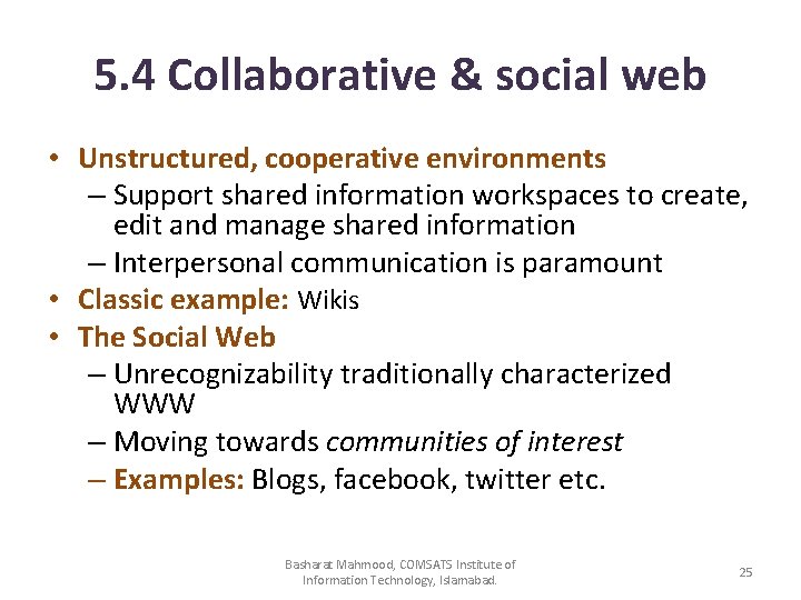 5. 4 Collaborative & social web • Unstructured, cooperative environments – Support shared information