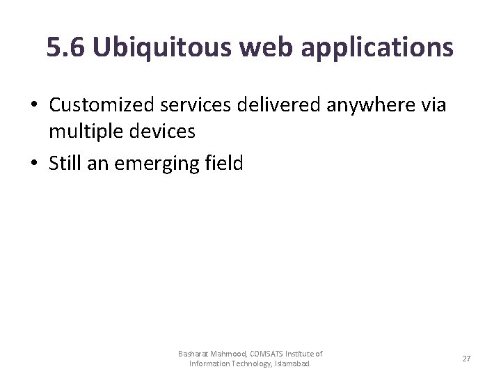 5. 6 Ubiquitous web applications • Customized services delivered anywhere via multiple devices •