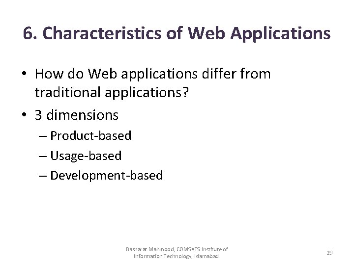 6. Characteristics of Web Applications • How do Web applications differ from traditional applications?