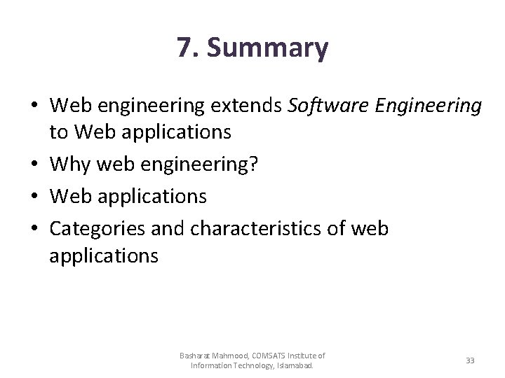 7. Summary • Web engineering extends Software Engineering to Web applications • Why web