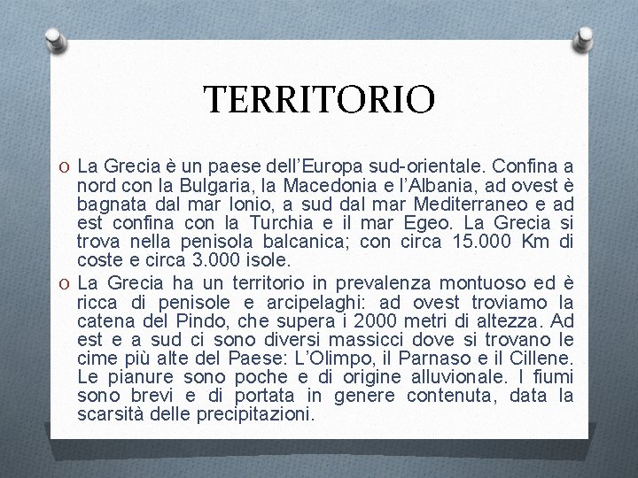 TERRITORIO O La Grecia è un paese dell’Europa sud-orientale. Confina a nord con la