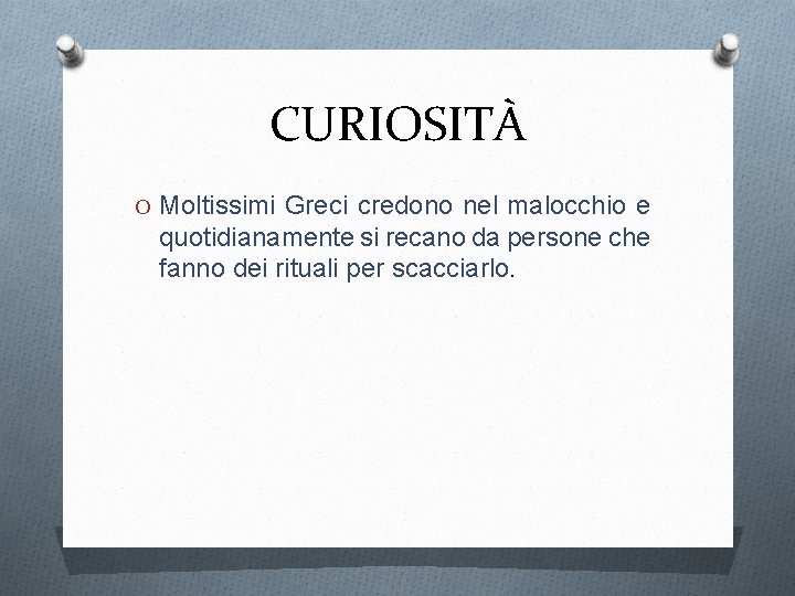 CURIOSITÀ O Moltissimi Greci credono nel malocchio e quotidianamente si recano da persone che