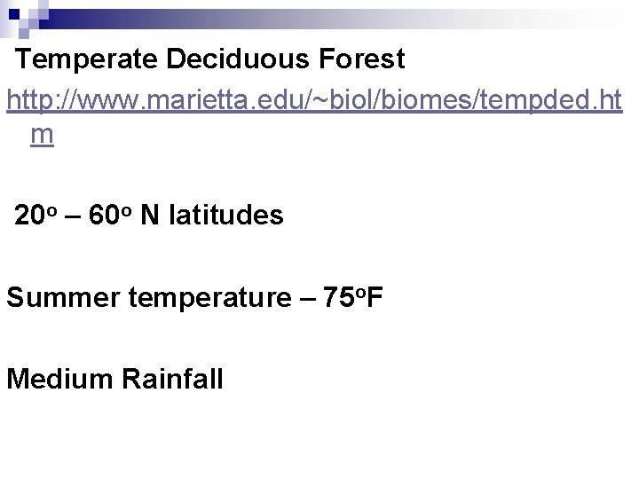 Temperate Deciduous Forest http: //www. marietta. edu/~biol/biomes/tempded. ht m 20 o – 60 o