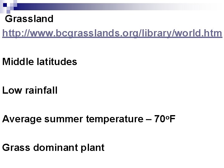 Grassland http: //www. bcgrasslands. org/library/world. htm Middle latitudes Low rainfall Average summer temperature –
