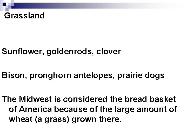 Grassland Sunflower, goldenrods, clover Bison, pronghorn antelopes, prairie dogs The Midwest is considered the