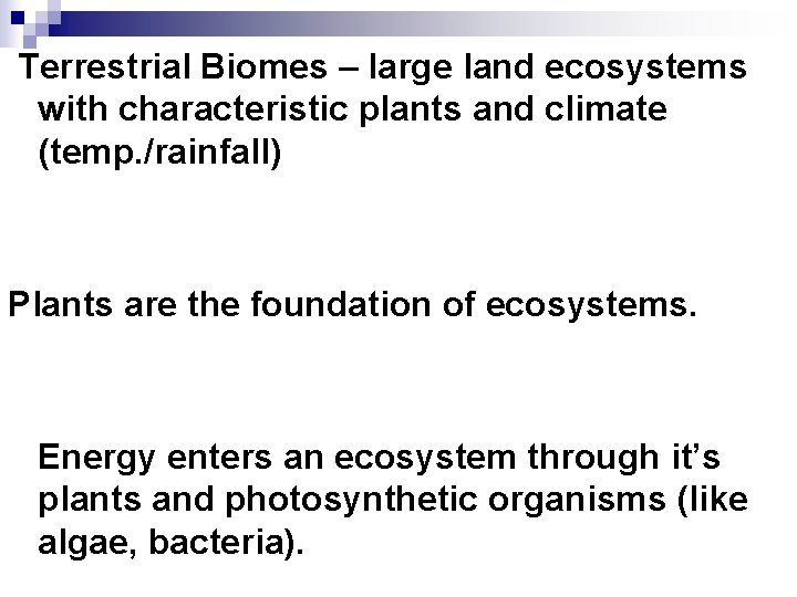 Terrestrial Biomes – large land ecosystems with characteristic plants and climate (temp. /rainfall) Plants