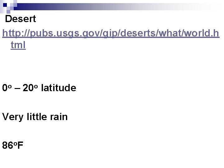 Desert http: //pubs. usgs. gov/gip/deserts/what/world. h tml 0 o – 20 o latitude Very
