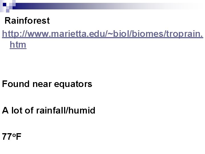 Rainforest http: //www. marietta. edu/~biol/biomes/troprain. htm Found near equators A lot of rainfall/humid 77