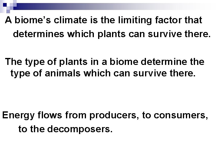 A biome’s climate is the limiting factor that determines which plants can survive there.
