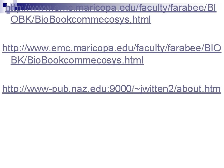 http: //www. emc. maricopa. edu/faculty/farabee/BI OBK/Bio. Bookcommecosys. html http: //www. emc. maricopa. edu/faculty/farabee/BIO BK/Bio.