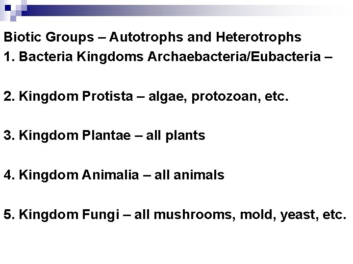 Biotic Groups – Autotrophs and Heterotrophs 1. Bacteria Kingdoms Archaebacteria/Eubacteria – 2. Kingdom Protista