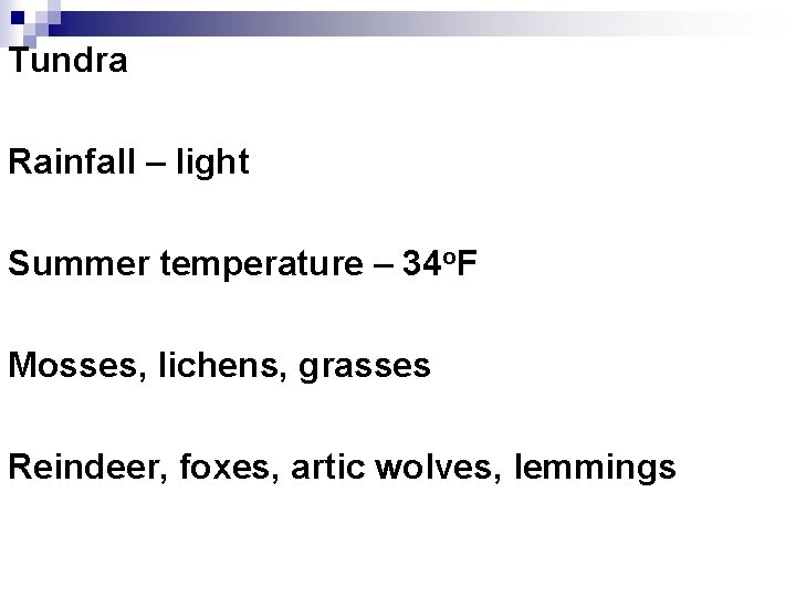 Tundra Rainfall – light Summer temperature – 34 o. F Mosses, lichens, grasses Reindeer,