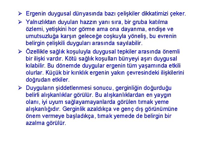 Ø Ergenin duygusal dünyasında bazı çelişkiler dikkatimizi çeker. Ø Yalnızlıktan duyulan hazzın yanı sıra,