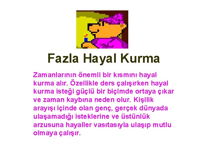 Fazla Hayal Kurma Zamanlarının önemli bir kısmını hayal kurma alır. Özellikle ders çalışırken hayal