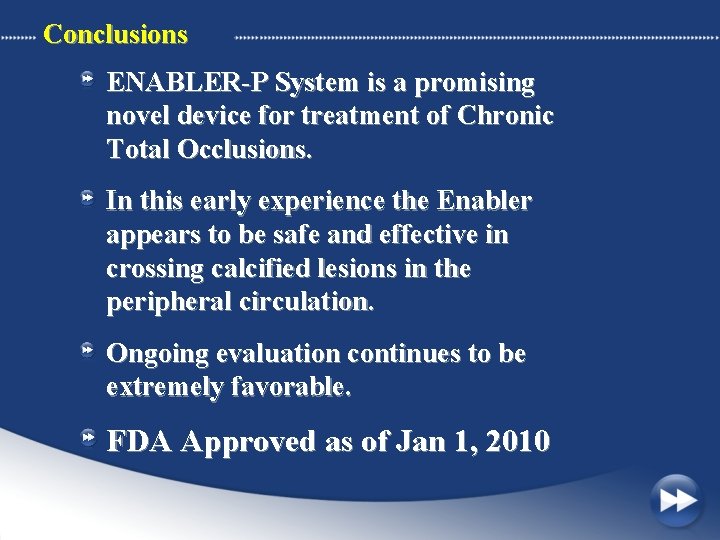 Conclusions ENABLER-P System is a promising novel device for treatment of Chronic Total Occlusions.