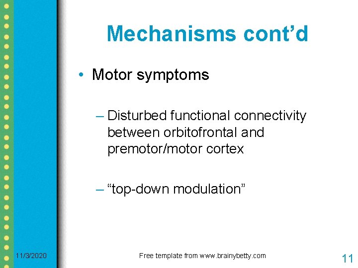 Mechanisms cont’d • Motor symptoms – Disturbed functional connectivity between orbitofrontal and premotor/motor cortex